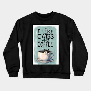 I like cats and coffee Crewneck Sweatshirt